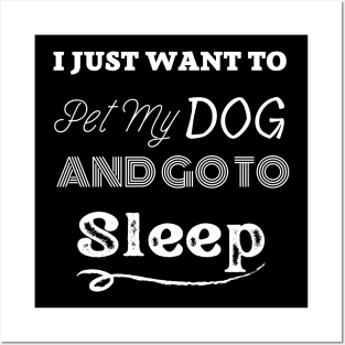 i just want to pet my dog ad go to sleep Posters and Art